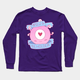 Beauty is in the Eye of the Beholder Long Sleeve T-Shirt